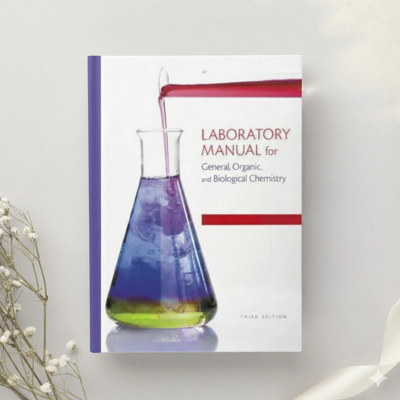 Laboratory Manual for General, Organic, and Biological Chemistry β 3rd Edition