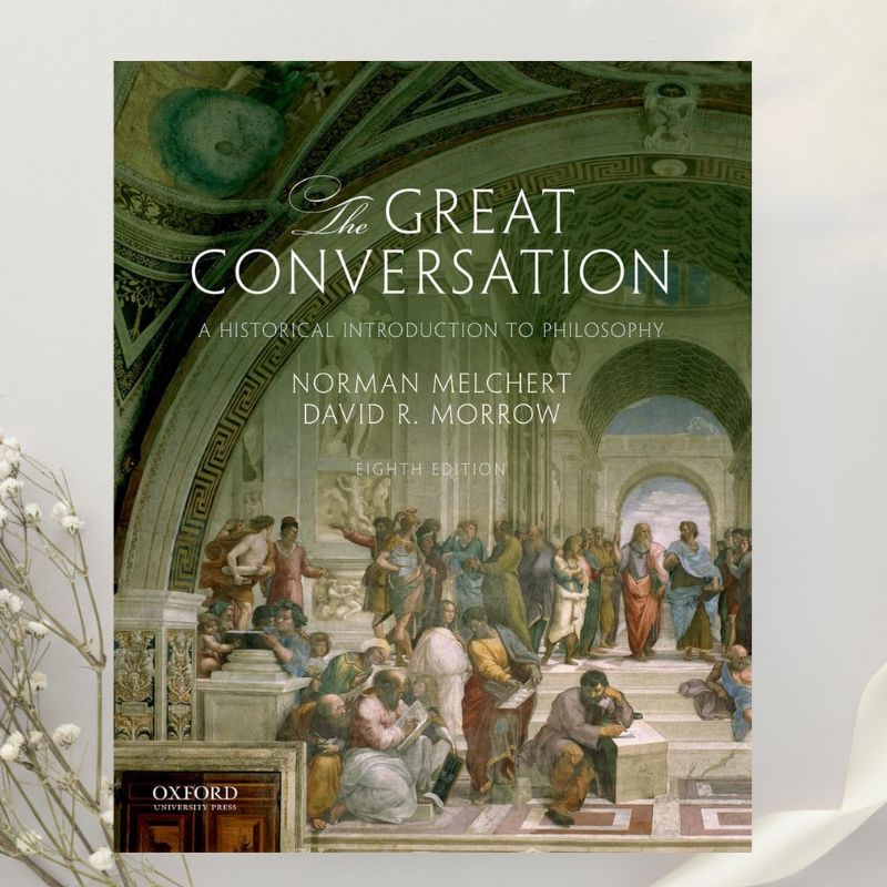 The Great Conversation: A Historical Introduction to Philosophy 8th Edition by Norman Melchert & David R. Morrow (2018)