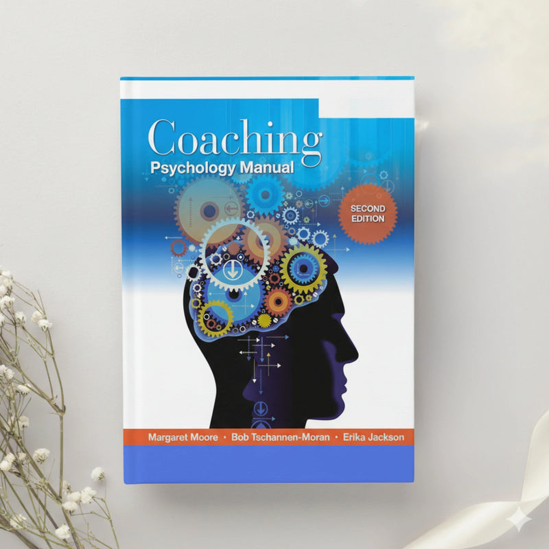 Coaching Psychology Manual β 2nd Edition by Margaret Moore, Bob Tschannen-Moran & Erika Jackson (2015)