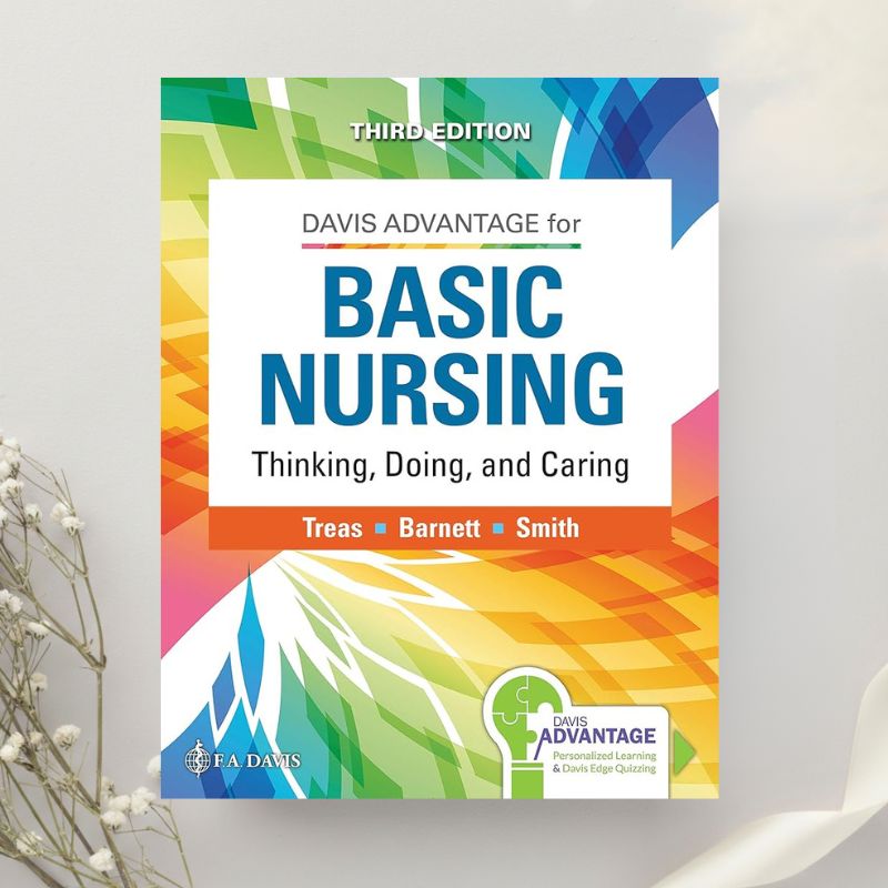 Davis Advantage for Basic Nursing: Thinking, Doing, and Caring 3rd Edition by Treas, Barnett & Smith (2021)